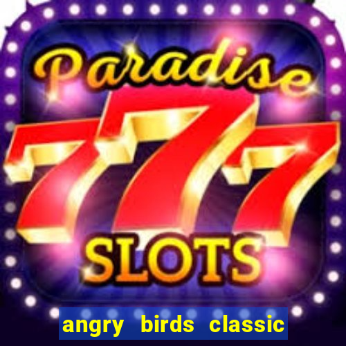 angry birds classic 1.0 apk